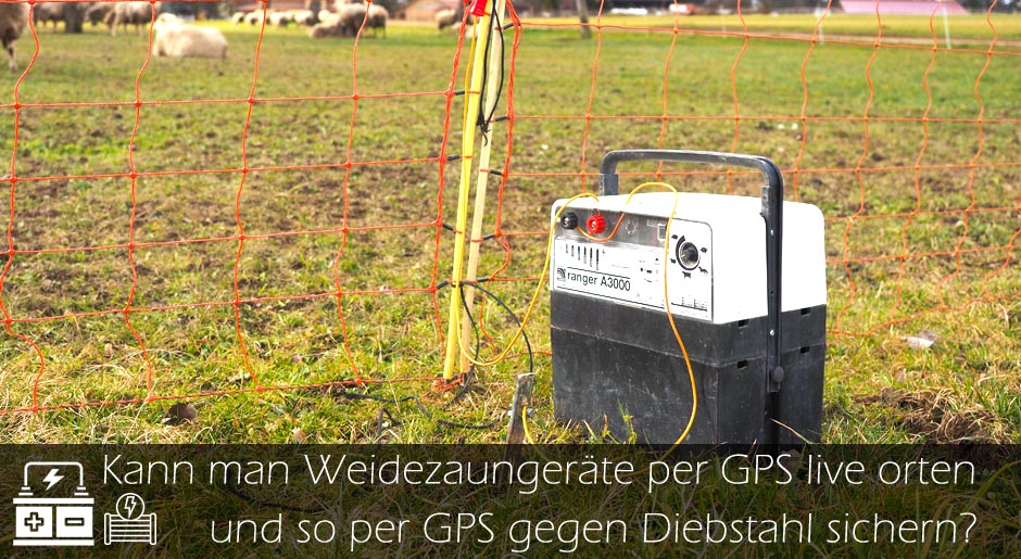 Weidezaungerät Viehweide GPS Diebstahl sichern